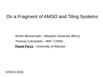 On a Fragment of AMSO and Tiling Systems  Achim Blumensath - Masaryk University (Brno)  Thomas
