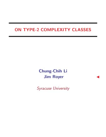 ON TYPE-2 COMPLEXITY CLASSES  Chung-Chih Li  Jim Royer    Syracuse University  CONSTABLES