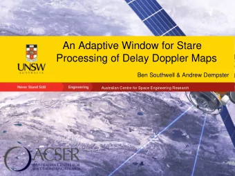 An Adaptive Window for Stare  Processing of Delay Doppler Maps  Ben Southwell &amp; Andrew Dempster
