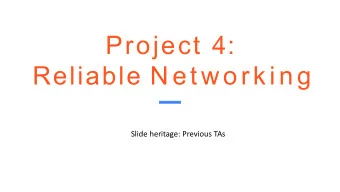 Project 4:  Reliable Networking  Slide heritage: Previous TAs  Announcements    Project 4 has