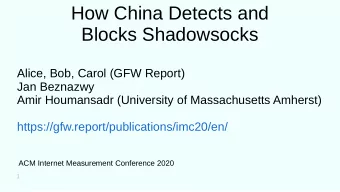 How China Detects and  Blocks Shadowsocks  Alice, Bob, Carol (GFW Report)  Jan Beznazwy  Amir