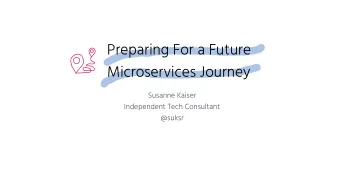 Preparing For a Future  Microservices Journey  Susanne Kaiser  Independent Tech Consultant  @suksr