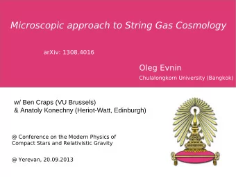 Microscopic approach to String Gas Cosmology  arXiv: 1308.4016  Oleg Evnin  Chulalongkorn