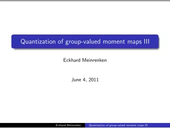 Quantization of group-valued moment maps III  Eckhard Meinrenken  June 4, 2011  Eckhard Meinrenken