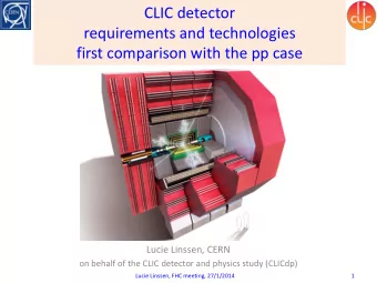 CLIC detector  requirements and technologies  first comparison with the pp case  Lucie Linssen,