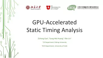 GPU-Accelerated  Static Timing Analysis Zizheng Guo 1 , Tsung-Wei Huang 2 , Yibo Lin 1 1 CS