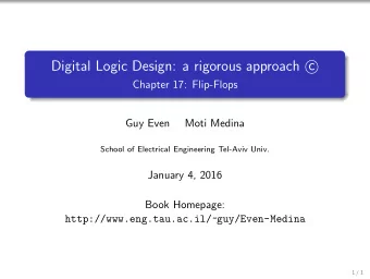 Digital Logic Design: a rigorous approach c  Chapter 17: Flip-Flops  Guy Even  Moti Medina