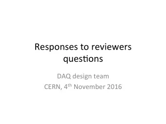 Responses to reviewers  ques/ons  DAQ design team CERN, 4 th November 2016  1. Produce an orgchart