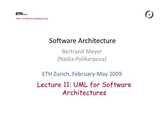 S ft Software Architecture  A hit  t Bertrand Meyer (Nadia Polikarpova) ETH Zurich, February