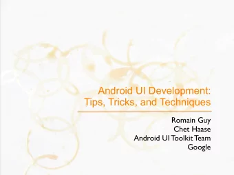 Android UI Development:  Tips, Tricks, and Techniques  Romain Guy  Chet Haase  Android UI Toolkit