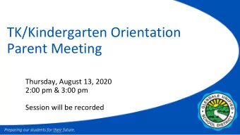 TK/Kindergarten Orientation  Parent Meeting  Thursday, August 13, 2020  2:00 pm &amp; 3:00 pm