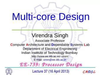 Multi-core Design  Virendra Singh  Associate Professor C omputer A rchitecture and D ependable S