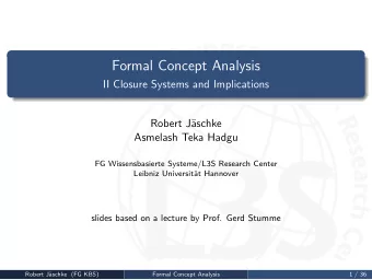 Formal Concept Analysis  II Closure Systems and Implications  Robert J  aschke  Asmelash Teka