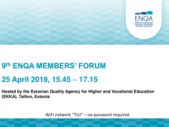 9 th ENQA MEMBERS FORUM 25 April 2019, 15.45  17.15  Hosted by the Estonian Quality Agency