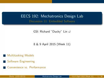 EECS 192: Mechatronics Design Lab  Discussion 11: Embedded Software  GSI: Richard Ducky Lin