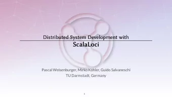 ScalaLoci  ScalaLoci  Pascal Weisenburger, Mirko Khler, Guido Salvaneschi  TU Darmstadt, Germany