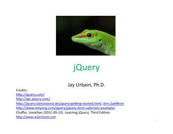 jQuery      Jay  Urbain,  Ph.D.    Credits:    h8p://jquery.com/