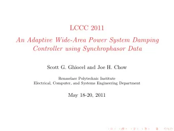 LCCC 2011  An Adaptive Wide-Area Power System Damping  Controller using Synchrophasor Data  Scott