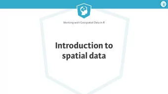 Introduction to  spatial data  Working with Geospatial Data in R  What is spatial data?    Data