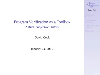 Program Verification as a Toolbox  2005Now  Todays Verification A Brief, Subjective History
