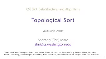 Topological Sort  Autumn 2018  Shrirang (Shri) Mare  shri@cs.washington.edu  Thanks to Kasey