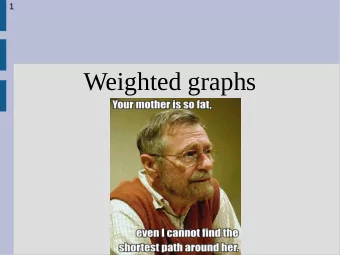 Weighted graphs  3  Weighted graph  Edges in weighted graph are assigned a weight: w(v 1 , v 2 ),