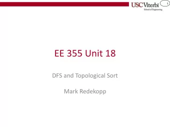 EE 355 Unit 18  DFS and Topological Sort  Mark Redekopp  2  Topological Sort    Given a graph of