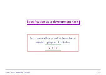Specification as a development task Given precondition  and postcondition  develop a program S
