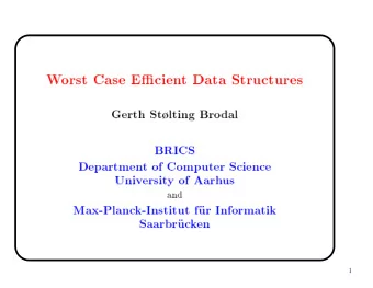 W  orst  Case  Ecien  t  Data  Structures  Gerth  Stlting  Bro  dal  BRICS  Departmen  t  of