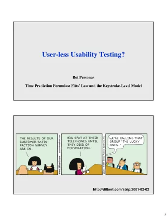 User-less Usability Testing?  Bot Personas  Time Prediction Formulas: Fitts Law and the