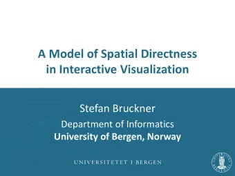 A Model of Spatial Directness  in Interactive Visualization  Stefan Bruckner  Department of