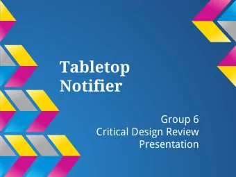 Tabletop  Notifier  Group 6  Critical Design Review  Presentation  Motivation  Tabletop display