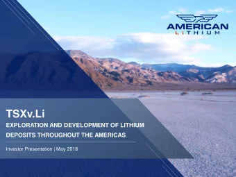 TSXv.Li  EXPLORATION AND DEVELOPMENT OF LITHIUM  DEPOSITS THROUGHOUT THE AMERICAS  Investor