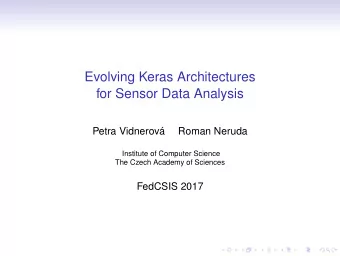 Evolving Keras Architectures  for Sensor Data Analysis  Petra Vidnerov  Roman Neruda  Institute