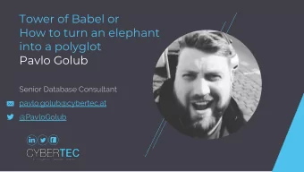 Tower of Babel or  How to turn an elephant  into a polyglot  Pavlo Golub  Senior Database