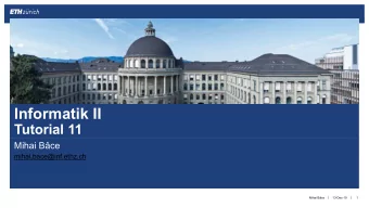 Informatik II  Tutorial 11  Mihai Bce  mihai.bace@inf.ethz.ch  Mihai Bce  |  |  13-Dec-19  1