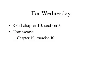 For Wednesday  Read chapter 10, section 3  Homework  Chapter 10, exercise 10  Program 4
