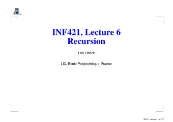 INF421, Lecture 6  Recursion  Leo Liberti  LIX,   Ecole Polytechnique, France  INF421, Lecture 3