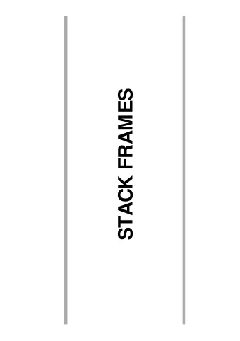 STACK FRAMES  Stack Frames  void Prog1( int q )  {  int  s;  ...  y  Prog2( s, q );  x  ret_addr2