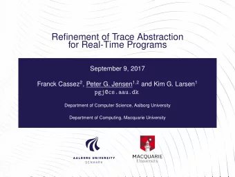 Refinement of Trace Abstraction  for Real-Time Programs  September 9, 2017 Franck Cassez 2 , Peter