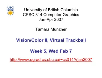 Vision/Color II, Virtual Trackball  Week 5, Wed Feb 7  http://www.ugrad.cs.ubc.ca/~cs314/Vjan2007