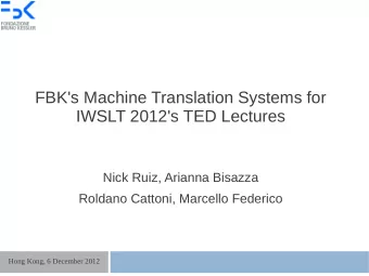 FBK's Machine Translation Systems for  IWSLT 2012's TED Lectures  Nick Ruiz, Arianna Bisazza