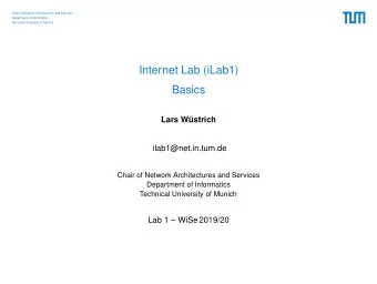Internet Lab (iLab1)  Basics  Lars Wstrich  ilab1@net.in.tum.de  Chair of Network Architectures