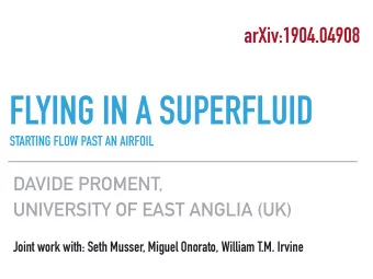 FLYING IN A SUPERFLUID  STARTING FLOW PAST AN AIRFOIL  DAVIDE PROMENT,  UNIVERSITY OF EAST ANGLIA
