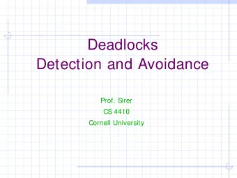 Deadlocks  Detection and Avoidance  Prof. Sirer  CS 4410  Cornell University  System Model  There