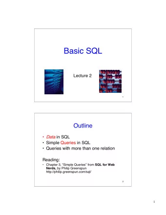 Basic SQL  Lecture 2  1  Outline  Data in SQL   Simple Queries in SQL   Queries with more