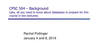 CPSC 504  Background  (aka, all you need to know about databases to prepare for this  course in