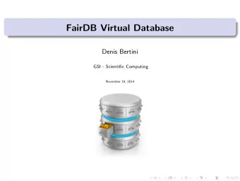 FairDB Virtual Database  Denis Bertini  GSI - Scientific Computing  November 19, 2014  Outline