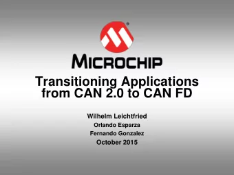 Transitioning Applications  from CAN 2.0 to CAN FD  Wilhelm Leichtfried  Orlando Esparza  Fernando