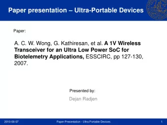 Paper presentation  Ultra-Portable Devices  Paper: A. C. W. Wong, G. Kathiresan, et al. A 1V